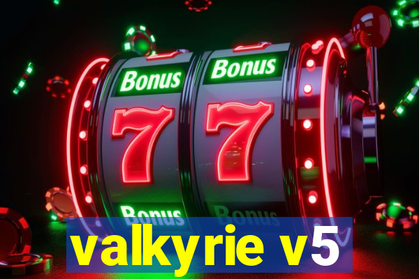 valkyrie v5